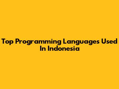 Top Programming Languages Used In Indonesia