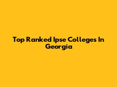 Top Ranked Ipse Colleges In Georgia
