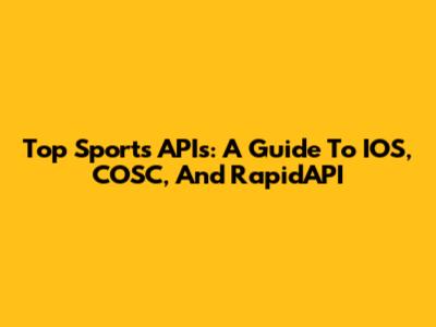 Top Sports APIs: A Guide To IOS, COSC, And RapidAPI
