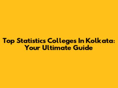 Top Statistics Colleges In Kolkata: Your Ultimate Guide