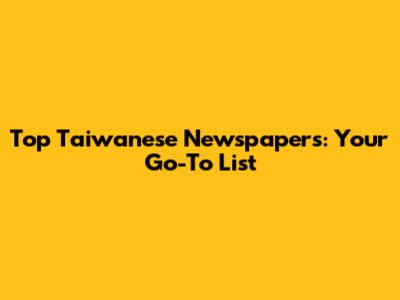 Top Taiwanese Newspapers: Your Go-To List