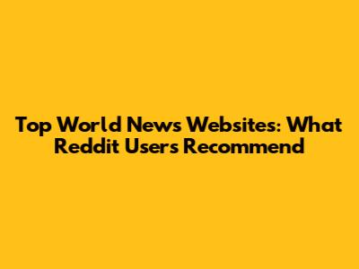 Top World News Websites: What Reddit Users Recommend