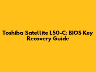 Toshiba Satellite L50-C: BIOS Key Recovery Guide