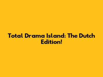 Total Drama Island: The Dutch Edition!