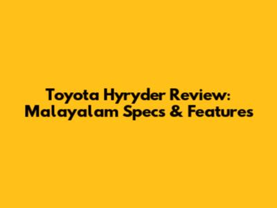 Toyota Hyryder Review: Malayalam Specs & Features