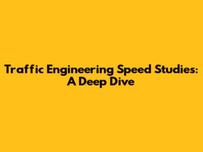 Traffic Engineering Speed Studies: A Deep Dive