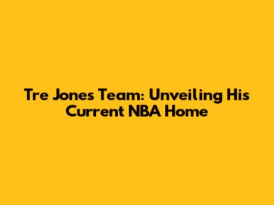 Tre Jones' Team: Unveiling His Current NBA Home