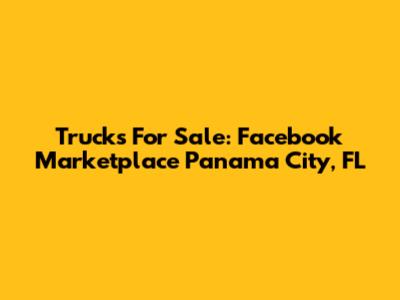 Trucks For Sale: Facebook Marketplace Panama City, FL