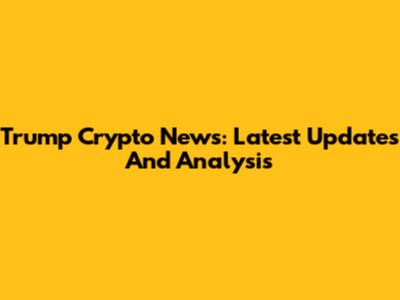 Trump Crypto News: Latest Updates And Analysis