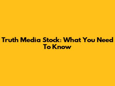 Truth Media Stock: What You Need To Know