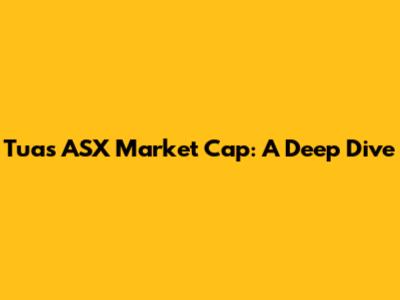 Tuas ASX Market Cap: A Deep Dive