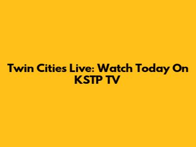 Twin Cities Live: Watch Today On KSTP TV