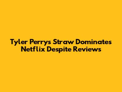 Tyler Perry's 'Straw' Dominates Netflix Despite Reviews