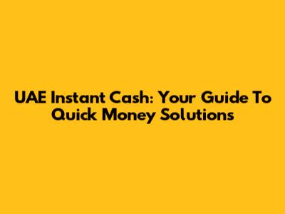 UAE Instant Cash: Your Guide To Quick Money Solutions