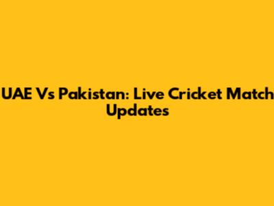 UAE Vs Pakistan: Live Cricket Match Updates