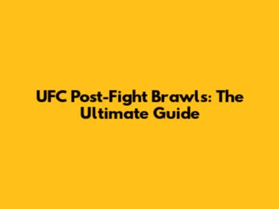 UFC Post-Fight Brawls: The Ultimate Guide