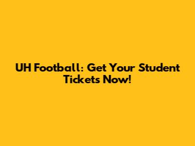 UH Football: Get Your Student Tickets Now!