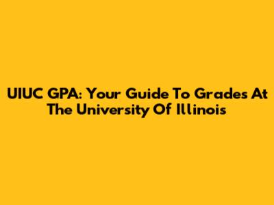 UIUC GPA: Your Guide To Grades At The University Of Illinois