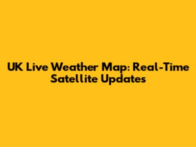 UK Live Weather Map: Real-Time Satellite Updates