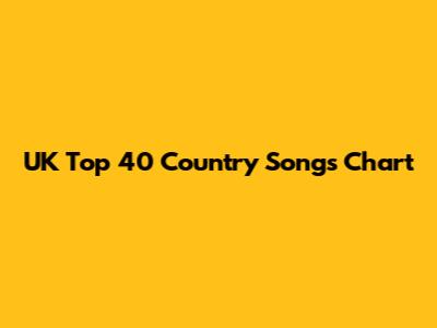 UK Top 40 Country Songs Chart