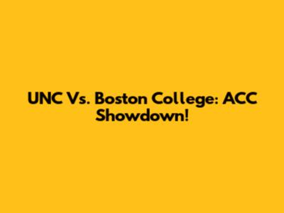 UNC Vs. Boston College: ACC Showdown!