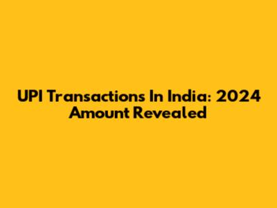 UPI Transactions In India: 2024 Amount Revealed