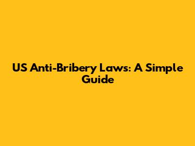 US Anti-Bribery Laws: A Simple Guide