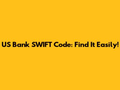 US Bank SWIFT Code: Find It Easily!