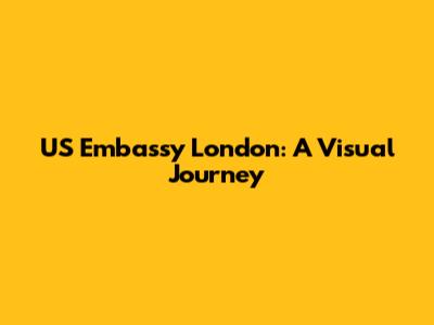 US Embassy London: A Visual Journey