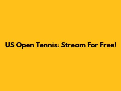 US Open Tennis: Stream For Free!