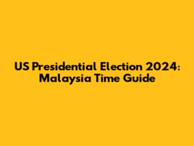 US Presidential Election 2024: Malaysia Time Guide