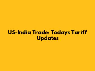 US-India Trade: Today's Tariff Updates