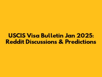 USCIS Visa Bulletin Jan 2025: Reddit Discussions & Predictions