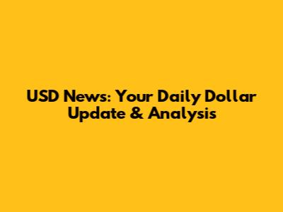 USD News: Your Daily Dollar Update & Analysis