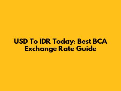 USD To IDR Today: Best BCA Exchange Rate Guide