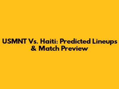 USMNT Vs. Haiti: Predicted Lineups & Match Preview