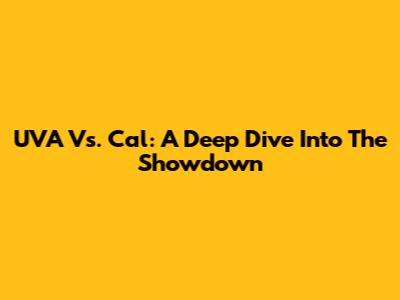 UVA Vs. Cal: A Deep Dive Into The Showdown