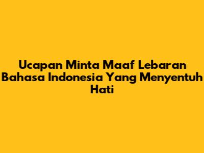 Ucapan Minta Maaf Lebaran Bahasa Indonesia Yang Menyentuh Hati