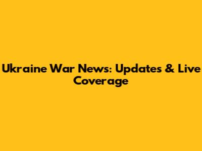 Ukraine War News: Updates & Live Coverage