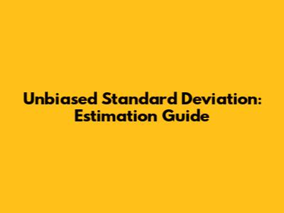 Unbiased Standard Deviation: Estimation Guide
