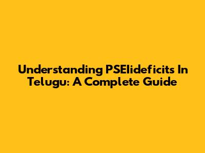 Understanding 'PSEIideficits' In Telugu: A Complete Guide