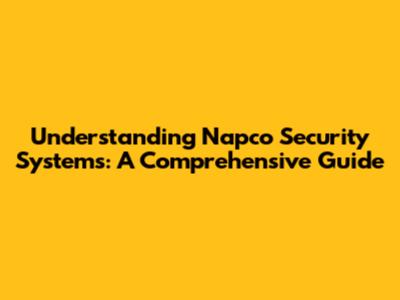 Understanding Napco Security Systems: A Comprehensive Guide