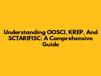 Understanding OOSCI, KREP, And SCTARIFISC: A Comprehensive Guide
