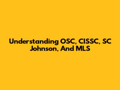 Understanding OSC, CISSC, SC Johnson, And MLS