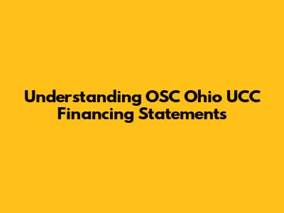 Understanding OSC Ohio UCC Financing Statements