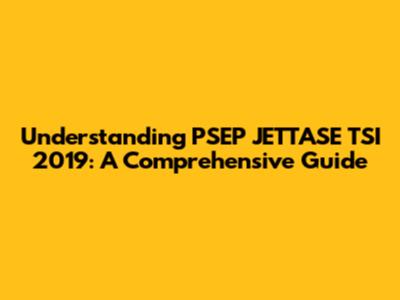 Understanding PSEP JETTASE TSI 2019: A Comprehensive Guide