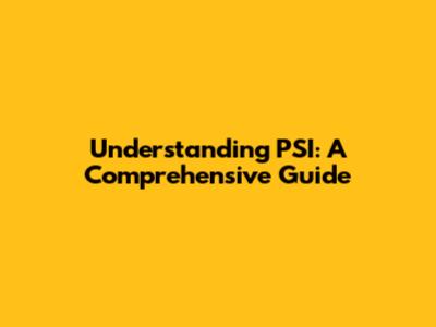 Understanding PSI: A Comprehensive Guide
