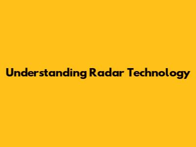 Understanding Radar Technology