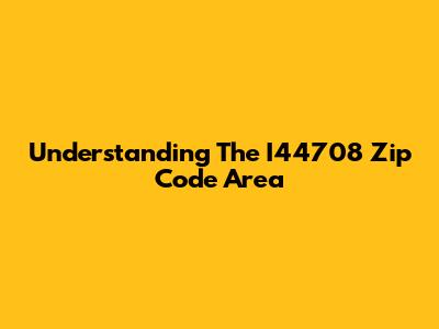 Understanding The I44708 Zip Code Area