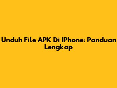 Unduh File APK Di IPhone: Panduan Lengkap